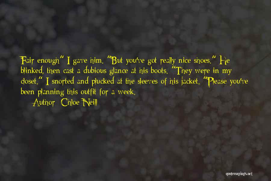 Chloe Neill Quotes: Fair Enough I Gave Him. But You've Got Really Nice Shoes. He Blinked, Then Cast A Dubious Glance At His