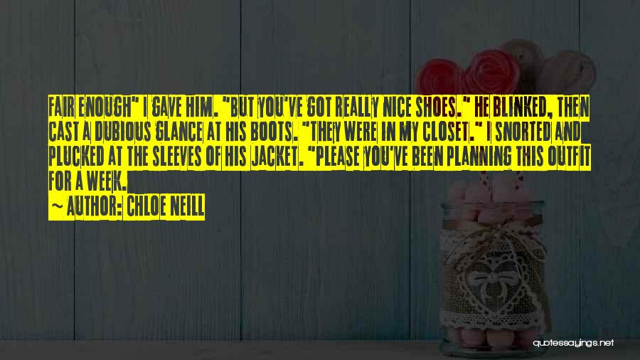Chloe Neill Quotes: Fair Enough I Gave Him. But You've Got Really Nice Shoes. He Blinked, Then Cast A Dubious Glance At His