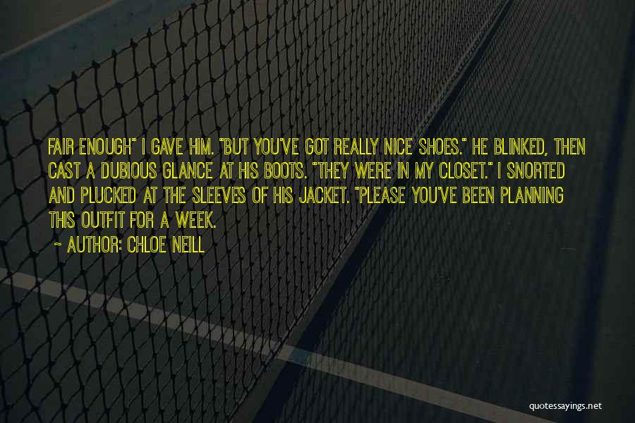 Chloe Neill Quotes: Fair Enough I Gave Him. But You've Got Really Nice Shoes. He Blinked, Then Cast A Dubious Glance At His