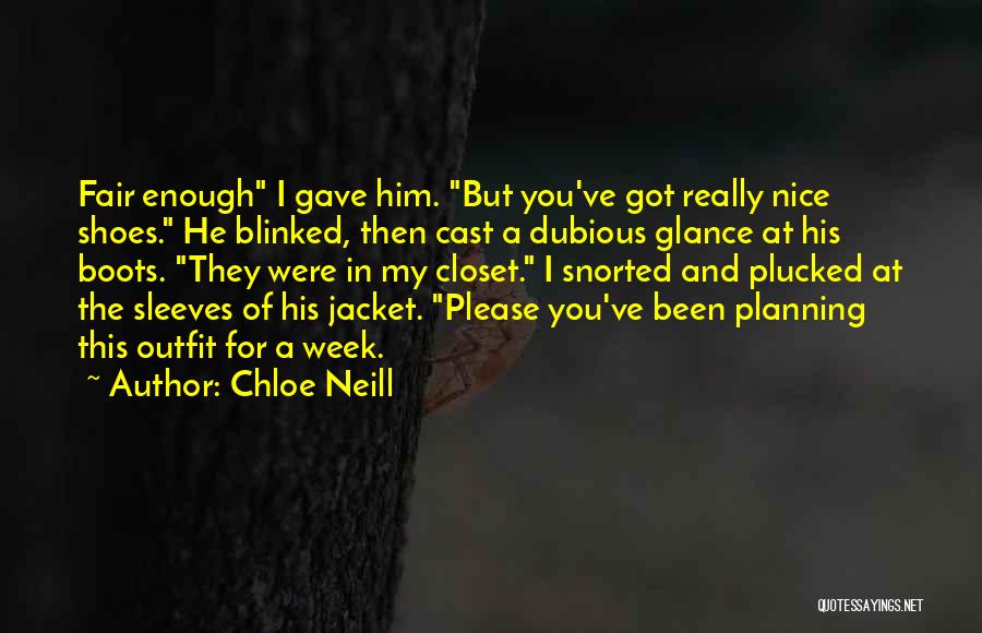 Chloe Neill Quotes: Fair Enough I Gave Him. But You've Got Really Nice Shoes. He Blinked, Then Cast A Dubious Glance At His