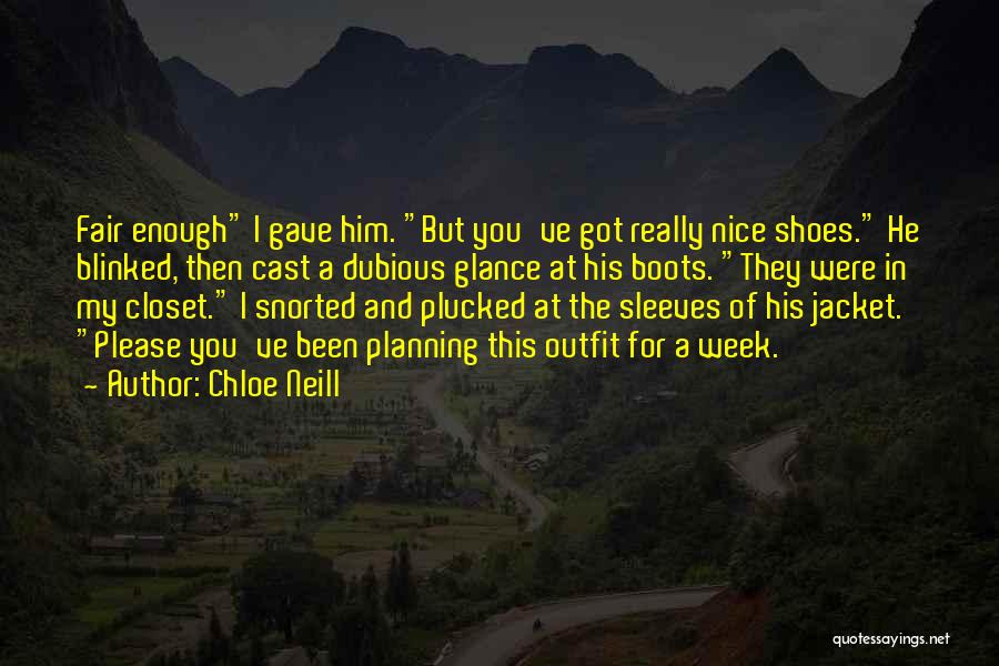 Chloe Neill Quotes: Fair Enough I Gave Him. But You've Got Really Nice Shoes. He Blinked, Then Cast A Dubious Glance At His