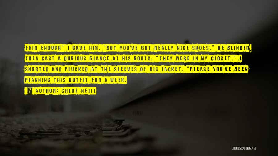 Chloe Neill Quotes: Fair Enough I Gave Him. But You've Got Really Nice Shoes. He Blinked, Then Cast A Dubious Glance At His