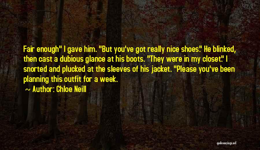 Chloe Neill Quotes: Fair Enough I Gave Him. But You've Got Really Nice Shoes. He Blinked, Then Cast A Dubious Glance At His