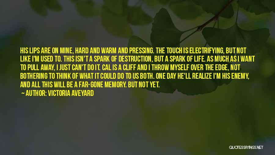 Victoria Aveyard Quotes: His Lips Are On Mine, Hard And Warm And Pressing. The Touch Is Electrifying, But Not Like I'm Used To.