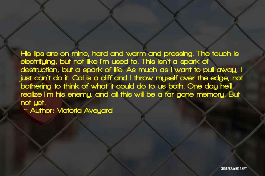 Victoria Aveyard Quotes: His Lips Are On Mine, Hard And Warm And Pressing. The Touch Is Electrifying, But Not Like I'm Used To.