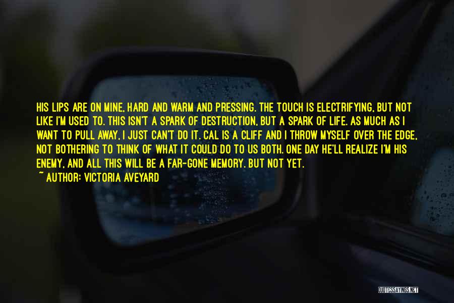 Victoria Aveyard Quotes: His Lips Are On Mine, Hard And Warm And Pressing. The Touch Is Electrifying, But Not Like I'm Used To.