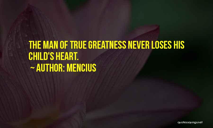 Mencius Quotes: The Man Of True Greatness Never Loses His Child's Heart.