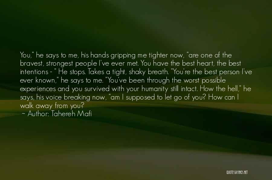 Tahereh Mafi Quotes: You, He Says To Me, His Hands Gripping Me Tighter Now, Are One Of The Bravest, Strongest People I've Ever