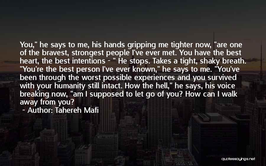 Tahereh Mafi Quotes: You, He Says To Me, His Hands Gripping Me Tighter Now, Are One Of The Bravest, Strongest People I've Ever