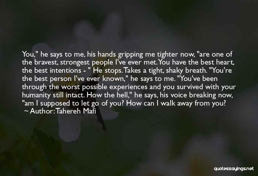 Tahereh Mafi Quotes: You, He Says To Me, His Hands Gripping Me Tighter Now, Are One Of The Bravest, Strongest People I've Ever
