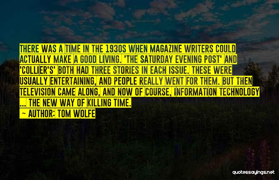 Tom Wolfe Quotes: There Was A Time In The 1930s When Magazine Writers Could Actually Make A Good Living. 'the Saturday Evening Post'