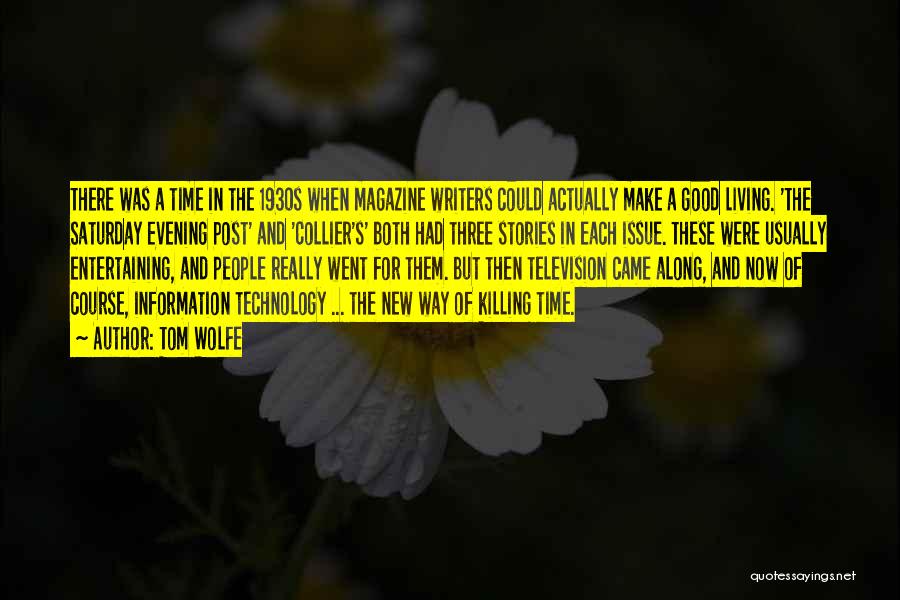 Tom Wolfe Quotes: There Was A Time In The 1930s When Magazine Writers Could Actually Make A Good Living. 'the Saturday Evening Post'