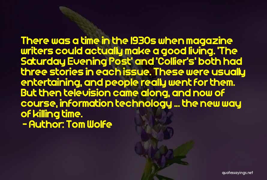 Tom Wolfe Quotes: There Was A Time In The 1930s When Magazine Writers Could Actually Make A Good Living. 'the Saturday Evening Post'