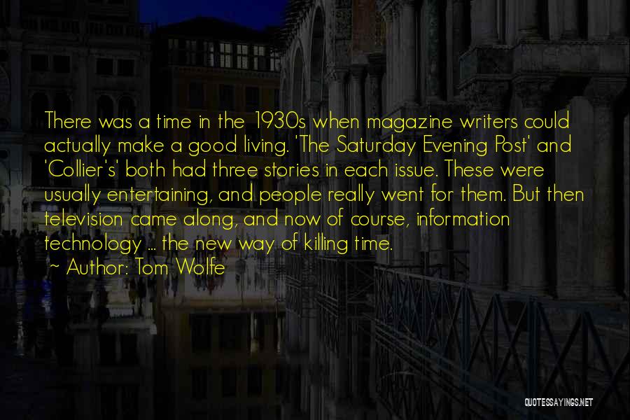 Tom Wolfe Quotes: There Was A Time In The 1930s When Magazine Writers Could Actually Make A Good Living. 'the Saturday Evening Post'