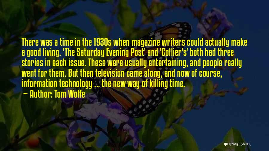 Tom Wolfe Quotes: There Was A Time In The 1930s When Magazine Writers Could Actually Make A Good Living. 'the Saturday Evening Post'