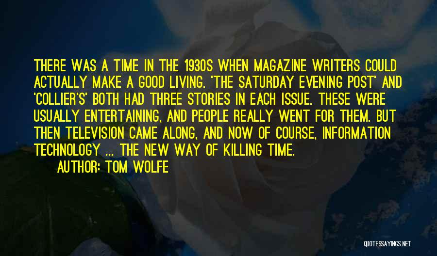 Tom Wolfe Quotes: There Was A Time In The 1930s When Magazine Writers Could Actually Make A Good Living. 'the Saturday Evening Post'