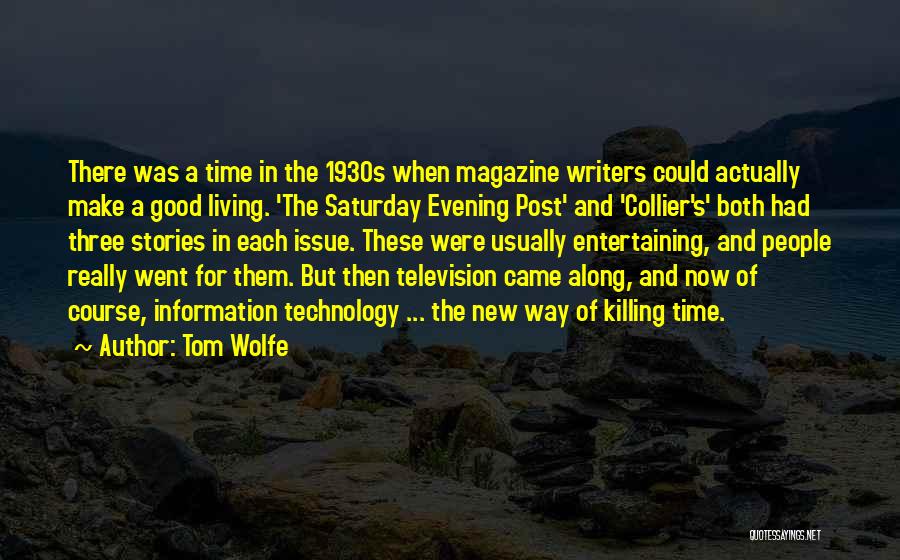 Tom Wolfe Quotes: There Was A Time In The 1930s When Magazine Writers Could Actually Make A Good Living. 'the Saturday Evening Post'