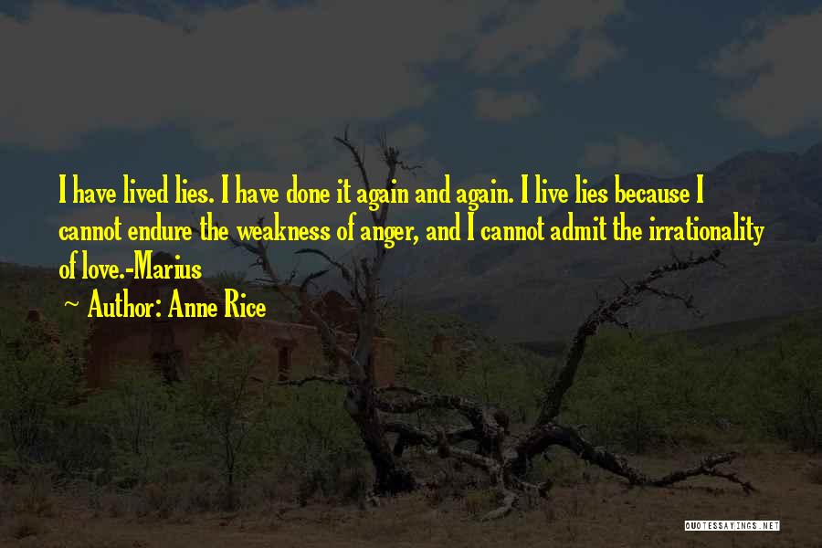 Anne Rice Quotes: I Have Lived Lies. I Have Done It Again And Again. I Live Lies Because I Cannot Endure The Weakness