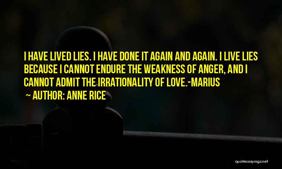 Anne Rice Quotes: I Have Lived Lies. I Have Done It Again And Again. I Live Lies Because I Cannot Endure The Weakness