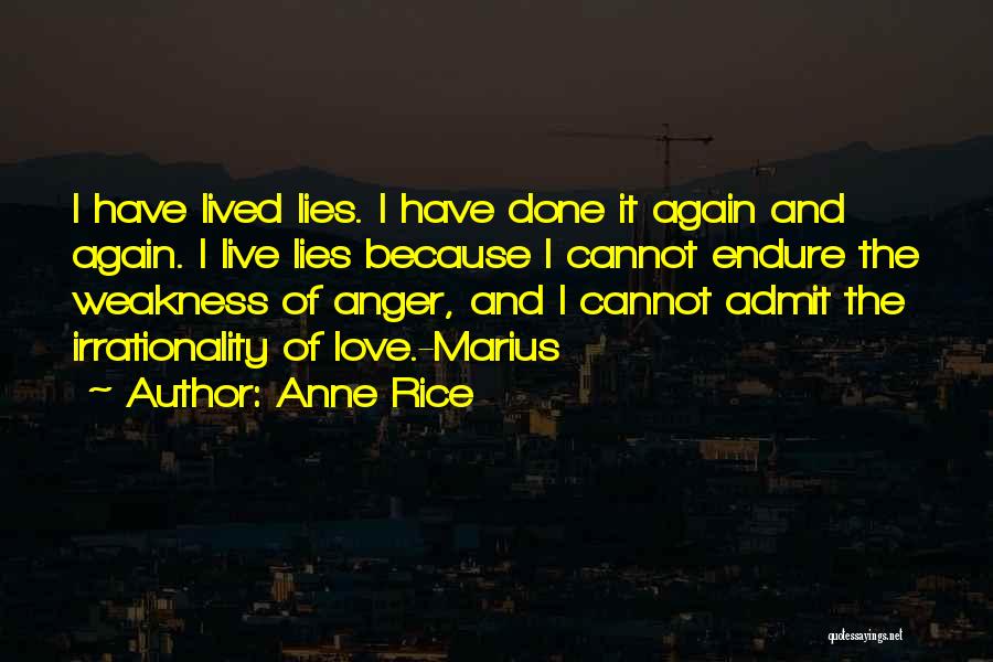 Anne Rice Quotes: I Have Lived Lies. I Have Done It Again And Again. I Live Lies Because I Cannot Endure The Weakness