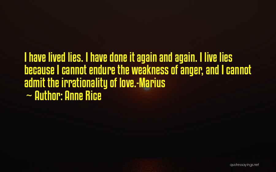 Anne Rice Quotes: I Have Lived Lies. I Have Done It Again And Again. I Live Lies Because I Cannot Endure The Weakness