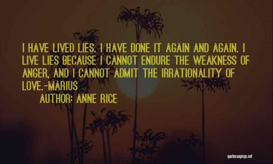 Anne Rice Quotes: I Have Lived Lies. I Have Done It Again And Again. I Live Lies Because I Cannot Endure The Weakness