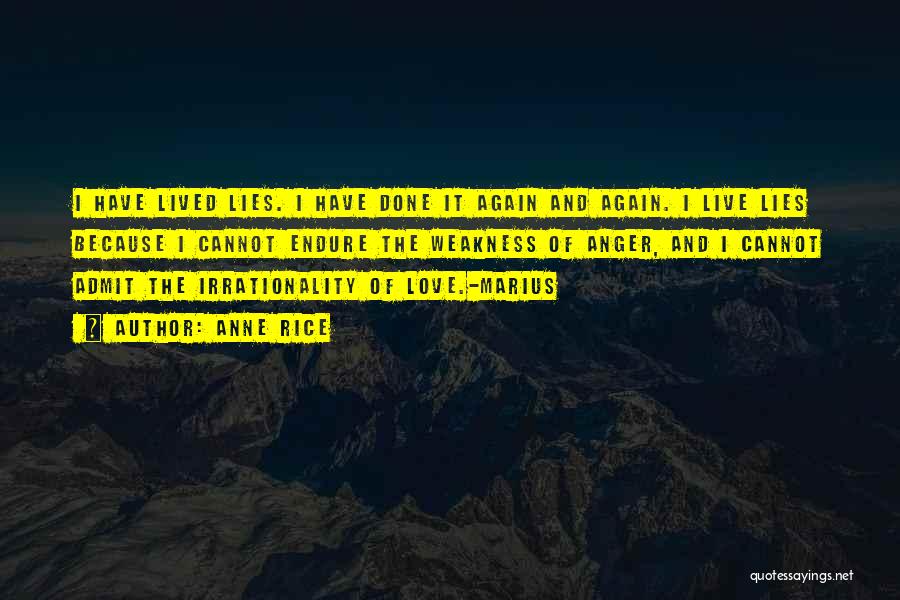Anne Rice Quotes: I Have Lived Lies. I Have Done It Again And Again. I Live Lies Because I Cannot Endure The Weakness