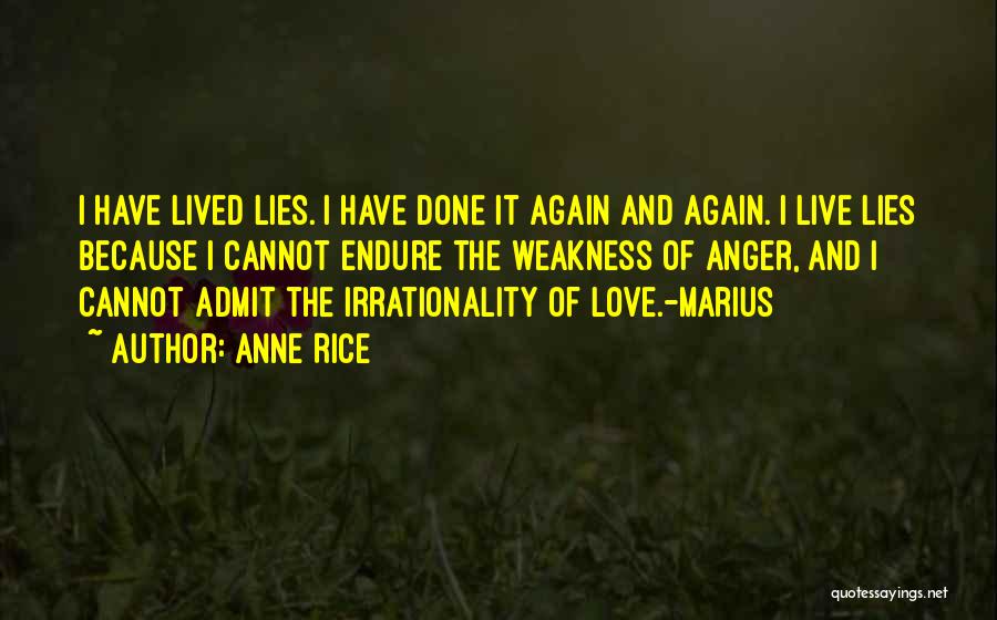 Anne Rice Quotes: I Have Lived Lies. I Have Done It Again And Again. I Live Lies Because I Cannot Endure The Weakness