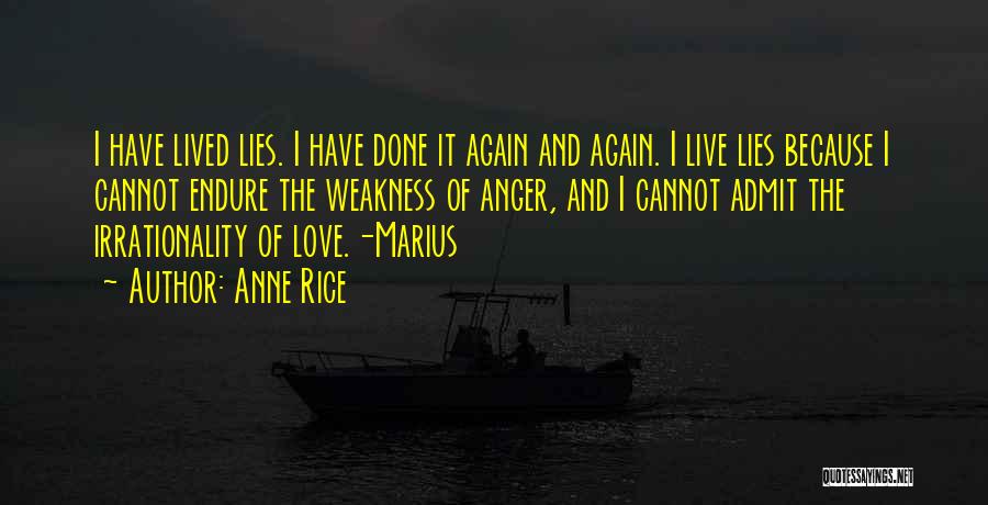 Anne Rice Quotes: I Have Lived Lies. I Have Done It Again And Again. I Live Lies Because I Cannot Endure The Weakness