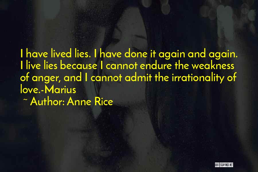 Anne Rice Quotes: I Have Lived Lies. I Have Done It Again And Again. I Live Lies Because I Cannot Endure The Weakness
