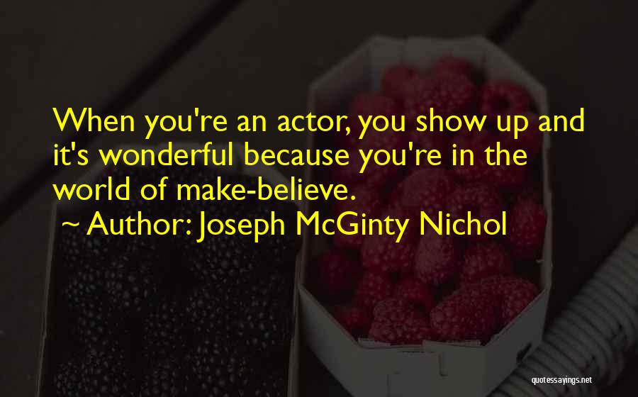 Joseph McGinty Nichol Quotes: When You're An Actor, You Show Up And It's Wonderful Because You're In The World Of Make-believe.