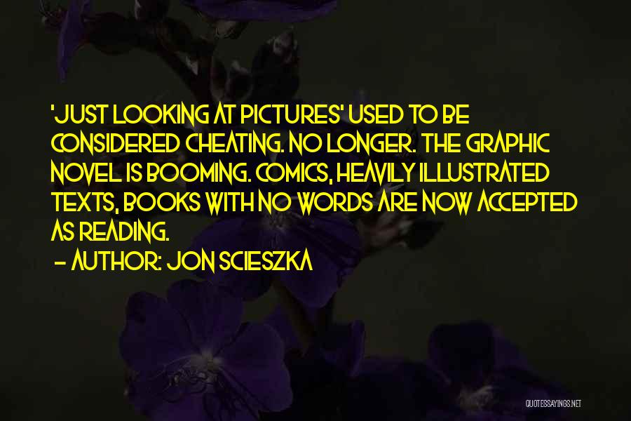 Jon Scieszka Quotes: 'just Looking At Pictures' Used To Be Considered Cheating. No Longer. The Graphic Novel Is Booming. Comics, Heavily Illustrated Texts,