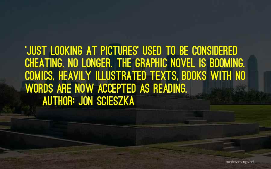 Jon Scieszka Quotes: 'just Looking At Pictures' Used To Be Considered Cheating. No Longer. The Graphic Novel Is Booming. Comics, Heavily Illustrated Texts,