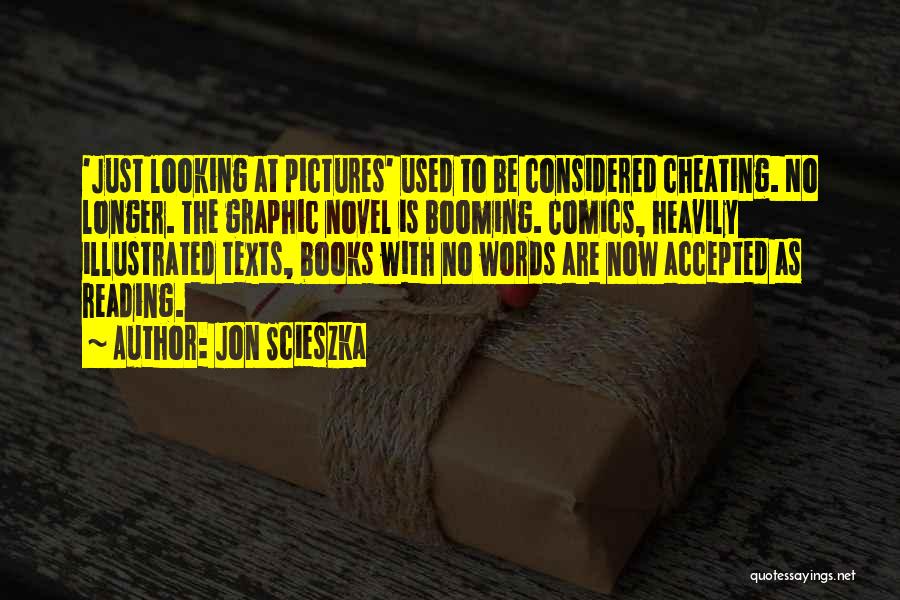 Jon Scieszka Quotes: 'just Looking At Pictures' Used To Be Considered Cheating. No Longer. The Graphic Novel Is Booming. Comics, Heavily Illustrated Texts,