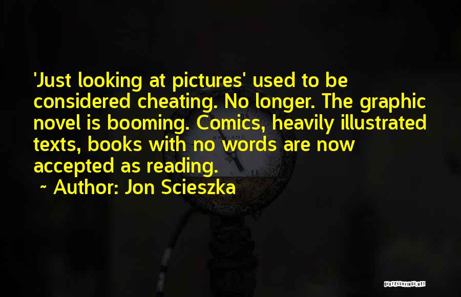 Jon Scieszka Quotes: 'just Looking At Pictures' Used To Be Considered Cheating. No Longer. The Graphic Novel Is Booming. Comics, Heavily Illustrated Texts,