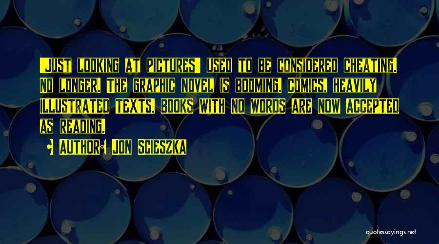 Jon Scieszka Quotes: 'just Looking At Pictures' Used To Be Considered Cheating. No Longer. The Graphic Novel Is Booming. Comics, Heavily Illustrated Texts,