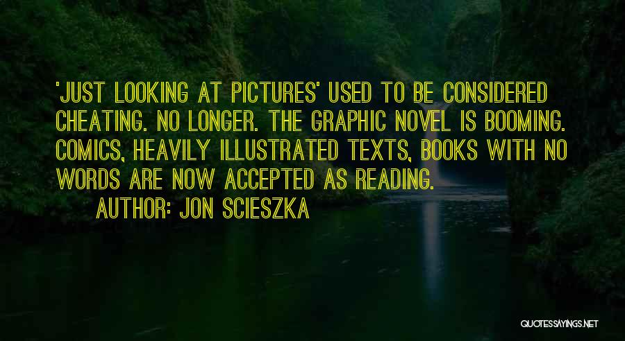 Jon Scieszka Quotes: 'just Looking At Pictures' Used To Be Considered Cheating. No Longer. The Graphic Novel Is Booming. Comics, Heavily Illustrated Texts,