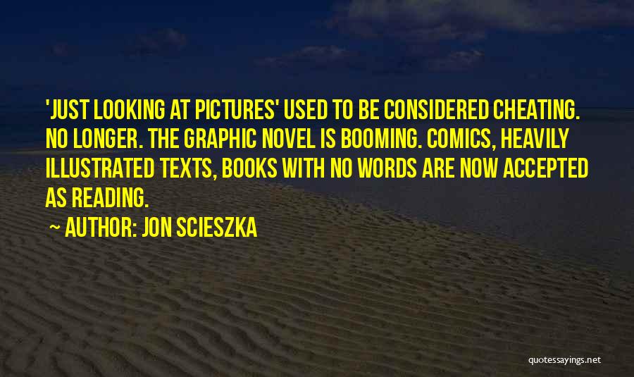 Jon Scieszka Quotes: 'just Looking At Pictures' Used To Be Considered Cheating. No Longer. The Graphic Novel Is Booming. Comics, Heavily Illustrated Texts,