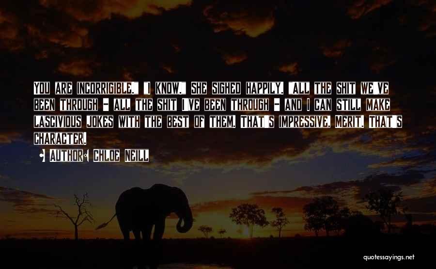 Chloe Neill Quotes: You Are Incorrigible. I Know. She Sighed Happily. All The Shit We've Been Through - All The Shit I've Been