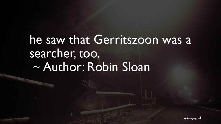 Robin Sloan Quotes: He Saw That Gerritszoon Was A Searcher, Too.