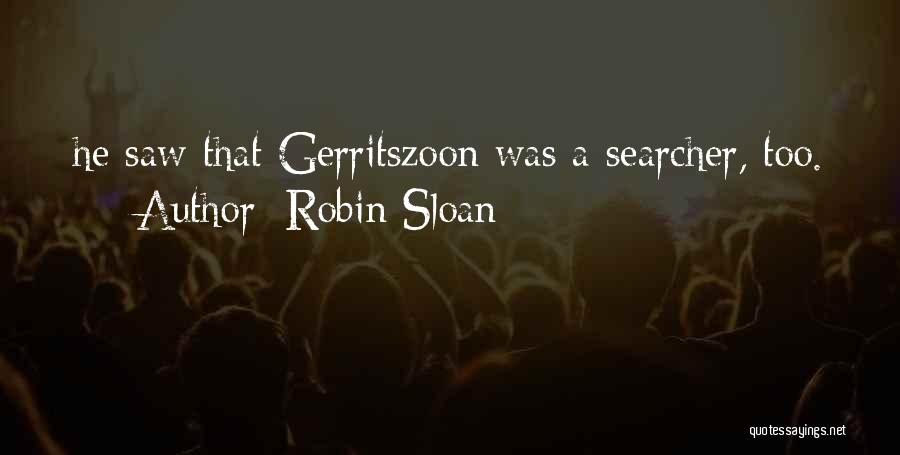 Robin Sloan Quotes: He Saw That Gerritszoon Was A Searcher, Too.