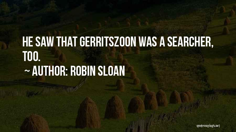 Robin Sloan Quotes: He Saw That Gerritszoon Was A Searcher, Too.