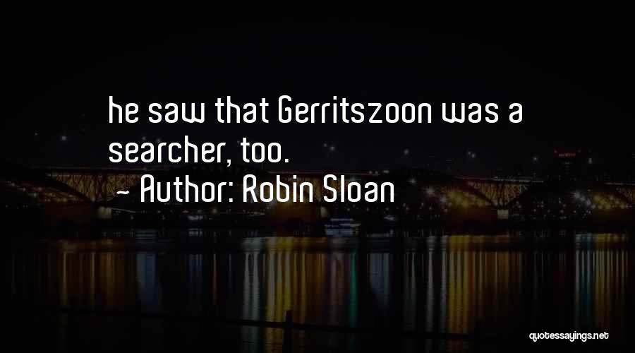 Robin Sloan Quotes: He Saw That Gerritszoon Was A Searcher, Too.
