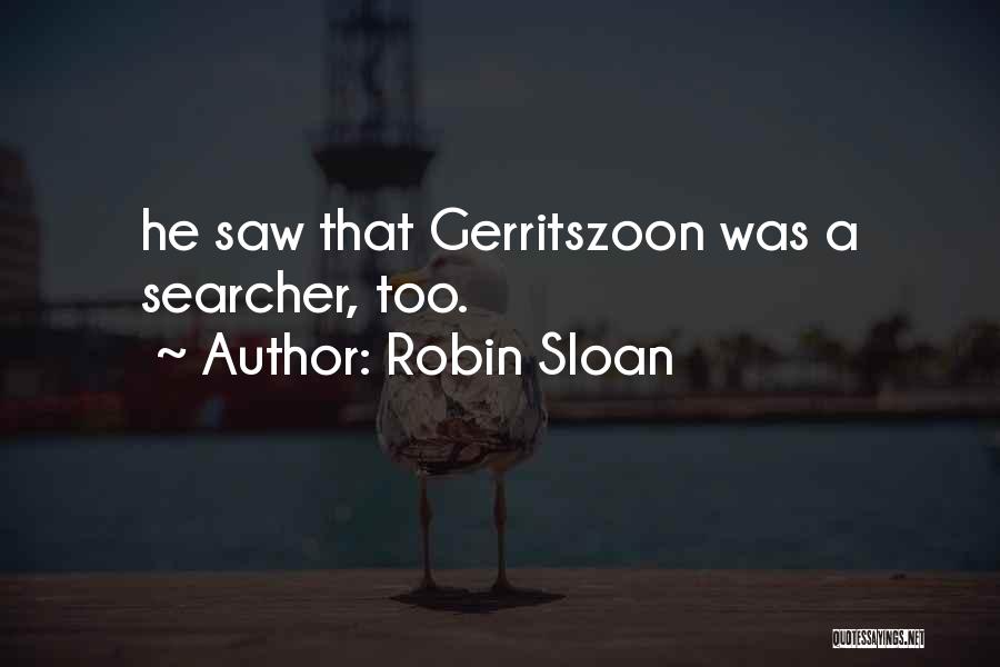 Robin Sloan Quotes: He Saw That Gerritszoon Was A Searcher, Too.