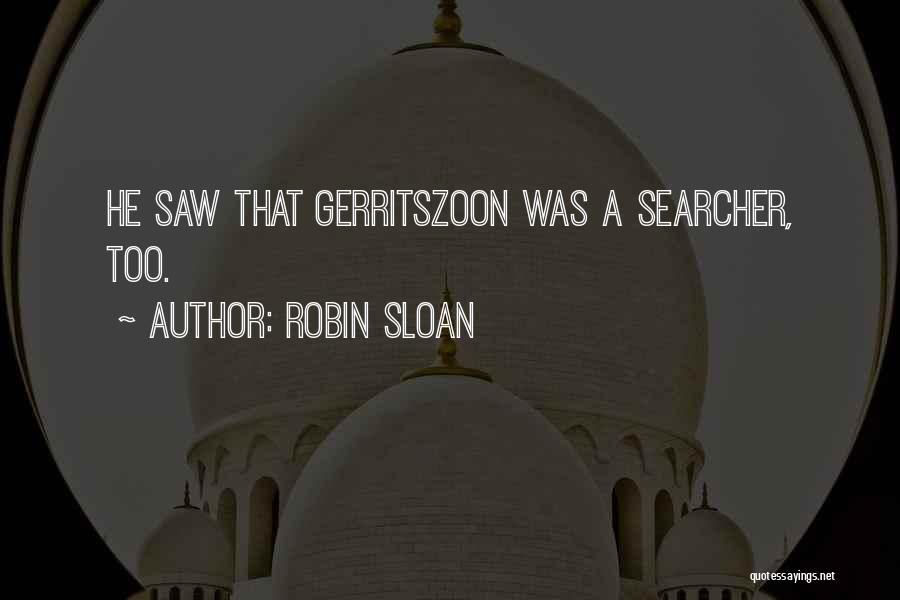 Robin Sloan Quotes: He Saw That Gerritszoon Was A Searcher, Too.