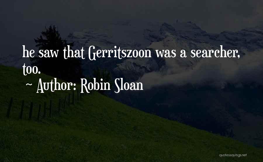 Robin Sloan Quotes: He Saw That Gerritszoon Was A Searcher, Too.