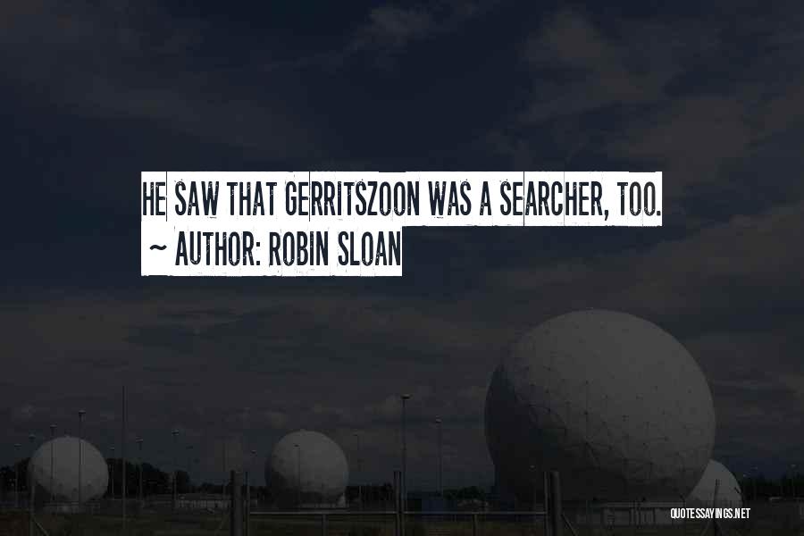 Robin Sloan Quotes: He Saw That Gerritszoon Was A Searcher, Too.
