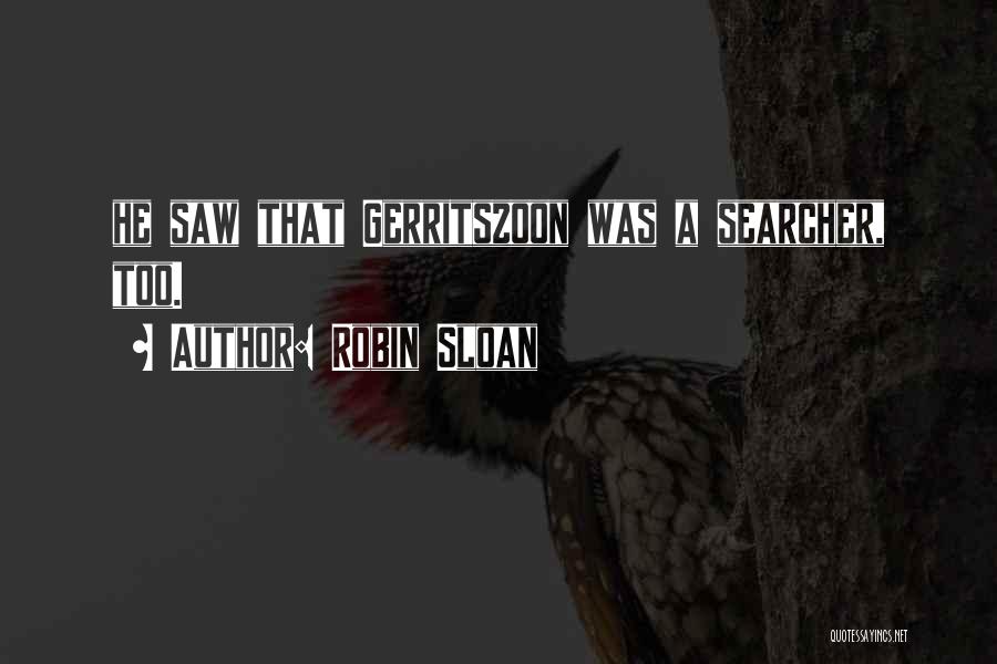 Robin Sloan Quotes: He Saw That Gerritszoon Was A Searcher, Too.