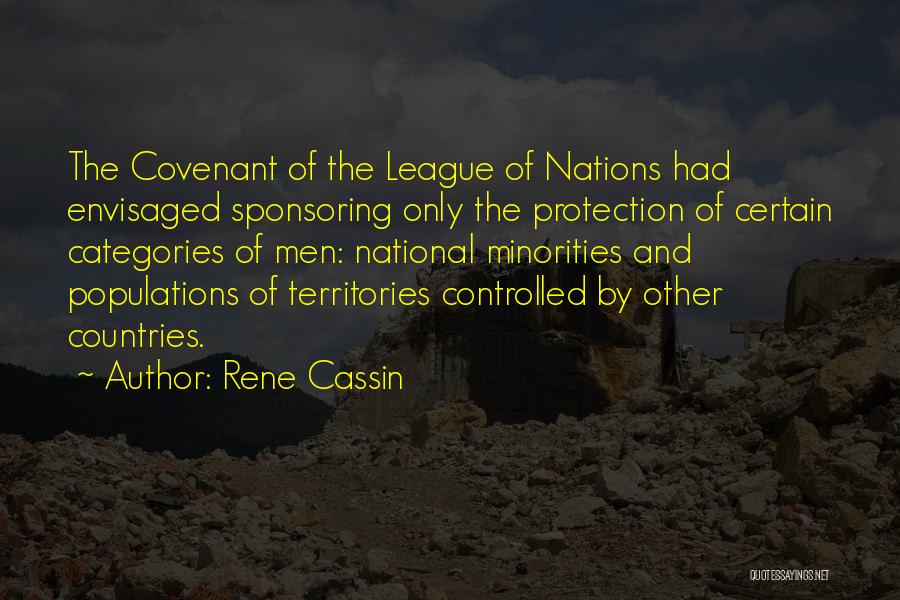 Rene Cassin Quotes: The Covenant Of The League Of Nations Had Envisaged Sponsoring Only The Protection Of Certain Categories Of Men: National Minorities