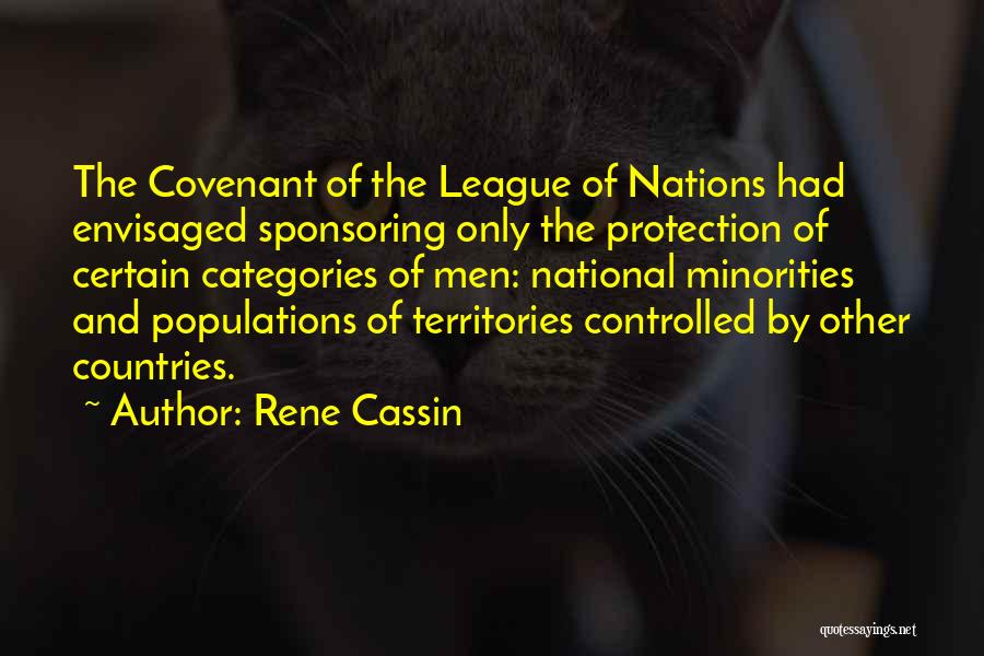 Rene Cassin Quotes: The Covenant Of The League Of Nations Had Envisaged Sponsoring Only The Protection Of Certain Categories Of Men: National Minorities